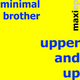 Minimal Brother Upper and Up