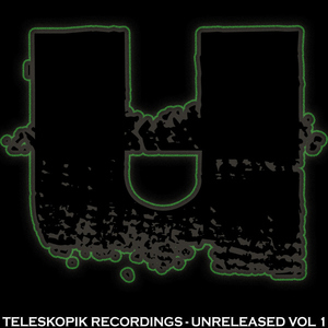 Various Artists - Unreleased Vol 1 (Teleskopik Recordings)