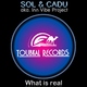 Sol & Cadu - What Is Real