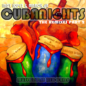 Indy Lopez & Marck Db - Cuba Nights (The Remixes) Part 2 (musiczone digital) Indy Lopez & Marck Db - Cuba Nights (The Remixes) Part 2 (musiczone digital)