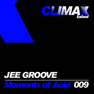 Jee Groove - Moments Of Acid (Climax Label) Jee Groove - Moments Of Acid (Climax Label)
