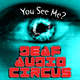 Deaf Audio Circus You See Me?