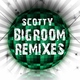 Scotty Bigroom Remixes