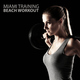 Various Artists Miami Training - Beach Workout Various Artists Miami Training - Beach Workout
