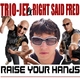 Trio-Jet Vs. Right Said Fred Raise Your Hands Trio-Jet Vs. Right Said Fred Raise Your Hands
