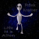 Frank Kramer Life Is an Alien Frank Kramer Life Is an Alien