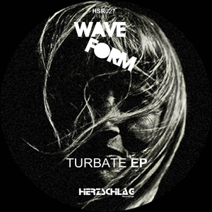 Wave Form - Turbate Ep (Herzschlag Recordings)
