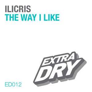 Ilicris - The Way I Like (Extra Dry)