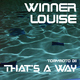 Winner Louise That�s a Way