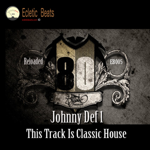Johnny Def1 - This Track Is Classic House Reloaded (Ecletic Beats Music)