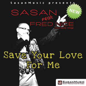 Sasan Feat. Fred Nice - Save Your Love For Me (SasanMusic) Sasan Feat. Fred Nice - Save Your Love For Me (SasanMusic)