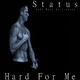 Status Hard For Me Status Hard For Me
