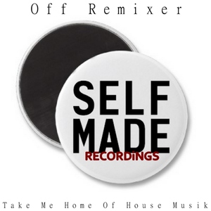 Off Remixer - Take Me Home Of House Musik (Self Made Recordings)