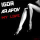 Igor Arapov My Love