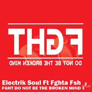 Electrik Soul Ft Fghta Fsh - Fght Do Not Be The Broken Mind (Bent Ant Records)