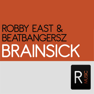 Robby East & Beatbangersz - Brainsick (Ruckerz Music)