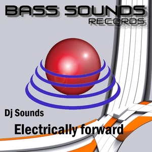 Dj Sounds - Eletrically Forward (Bass Sounds Records)