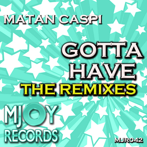 Matan Caspi - Gotta Have Remixes (Mjoy Records)