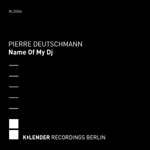 Pierre Deutschmann - Name Of My Dj (k:lender)