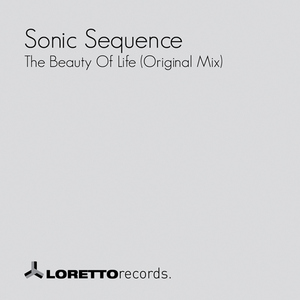 Sonic Sequence - The Beauty Of Life (Original Mix) (Loretto Records)