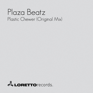 Plaza Beatz - Plastic Chewer (Original Mix) (Loretto Records)