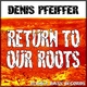 Denis Pfeiffer Return to Our Roots