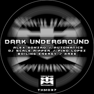 Various Artists - Dark Underground (Thick Hard Movements) Various Artists - Dark Underground (Thick Hard Movements)
