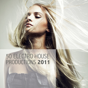 Various Artists - 50 Electro House Productions 2011 - The Best Of Collection (Weekstart Music)