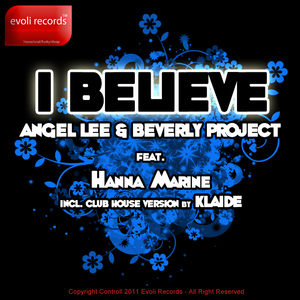 Angel Lee & Beverly Project Feat. Hanna Marine - I Believe (Incl. Club House Version By Klaide) (Evoli Records)