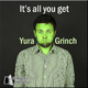 Yura Grinch Its All You Get