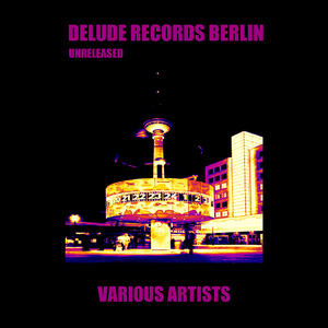 Various Artists - Delude Records Berlin Unreleased (Delude Records)