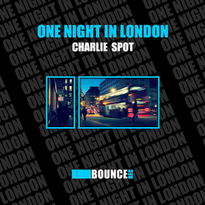 Charlie Spot - One Night In London (I Bounce Records)