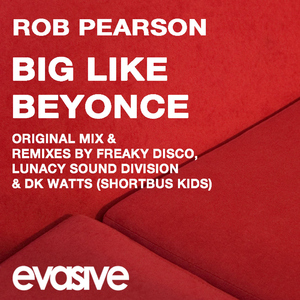 Rob Pearson - Big Like Beyonce (Evasive Records) Rob Pearson - Big Like Beyonce (Evasive Records)