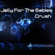 Jelly For The Babies Crush