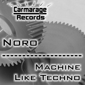Noro - Machine Like Techno (Carmarage Records)