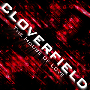 Cloverfield - The House Of Love (Ultrasonic)
