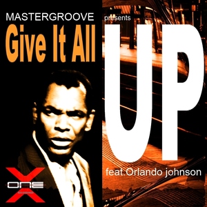 Mastergroove Feat. Orlando Johnson - Give It All Up (X-one Recordings)