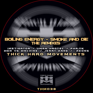 Boiling Energy - Smoke And Die (The Remixes) (Thick Hard Movements)