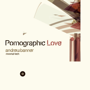 Andrew Banner - Pornographic Love (CORE audio)