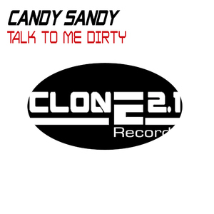 Candy Sandy - Talk To Me Dirty (Clone 2.1 Records)