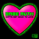 Babe Ruth Gotta Get Back to Love Babe Ruth Gotta Get Back to Love