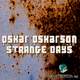 Oskar Oskarson Strange Days
