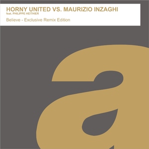 Horny United Vs. Maurizio Inzaghi Feat. Philippe Heithier - Believe - Exclusive Remix Edition (PRE-RELEASE)