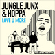 Jungle Junx & Hoppa Love U More