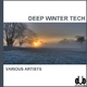 Various Artists - Deep Winter Tech Various Artists - Deep Winter Tech