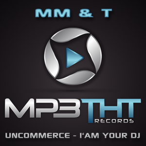 Mm&t - Uncommerce - I Am Your Dj (Mp3tht Records)