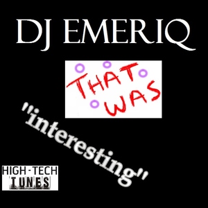 Dj Emeriq - That Was Interesting (High Tech Tunes)