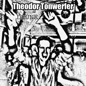 Theodor Tonwerfer - Drunk (Belle Epoque Records) Theodor Tonwerfer - Drunk (Belle Epoque Records)