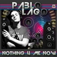Pablo Lago Feat. Laura Elece - Nothing 4 Me Now Pablo Lago Feat. Laura Elece - Nothing 4 Me Now