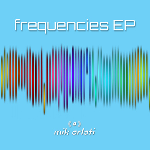 Mik Arlati - Frequencies Ep (Arlati Music Productions)